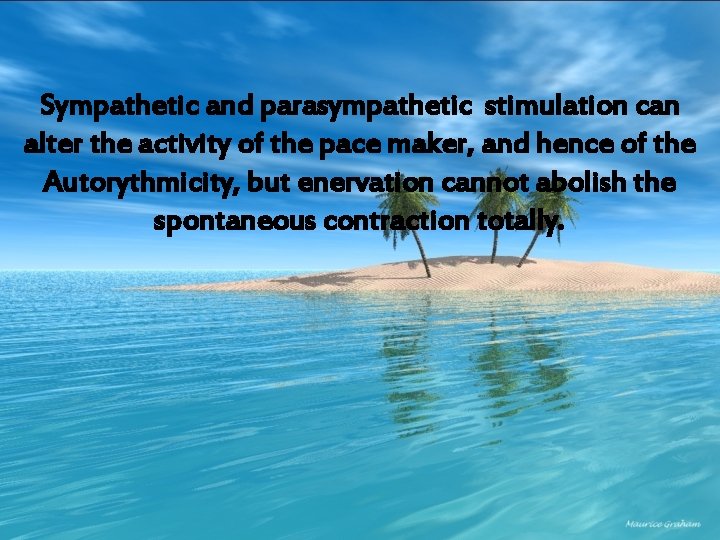 Sympathetic and parasympathetic stimulation can alter the activity of the pace maker, and hence