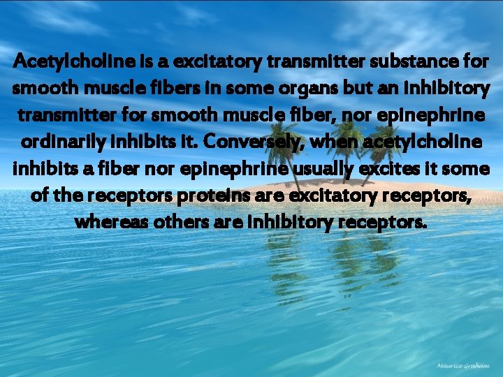 Acetylcholine is a excitatory transmitter substance for smooth muscle fibers in some organs but