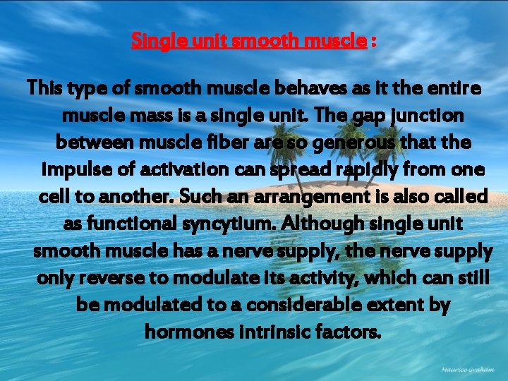 Single unit smooth muscle : This type of smooth muscle behaves as it the