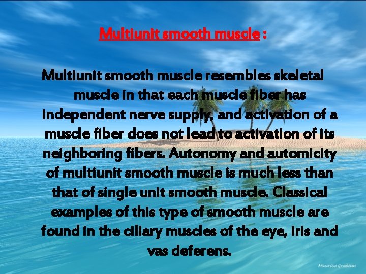 Multiunit smooth muscle : Multiunit smooth muscle resembles skeletal muscle in that each muscle
