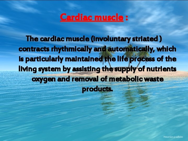 Cardiac muscle : The cardiac muscle (involuntary striated ) contracts rhythmically and automatically, which