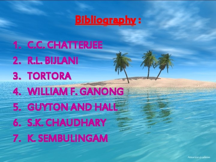 Bibliography : 1. 2. 3. 4. 5. 6. 7. C. C. CHATTERJEE R. L.