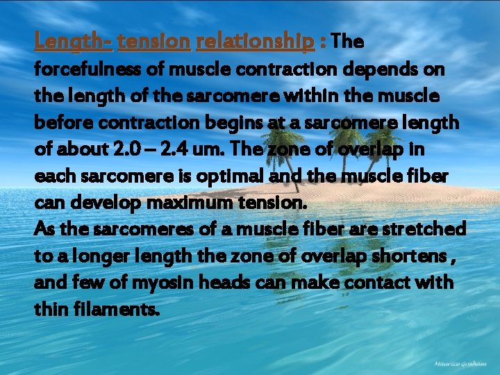 Length- tension relationship : The forcefulness of muscle contraction depends on the length of