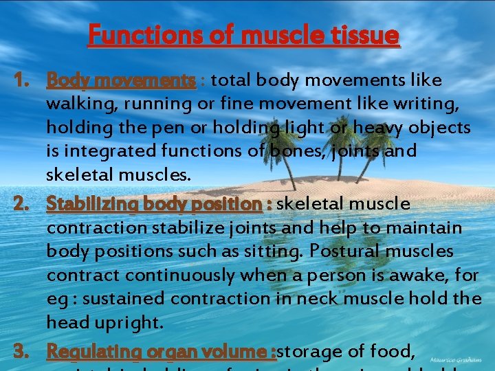 Functions of muscle tissue 1. Body movements : total body movements like walking, running
