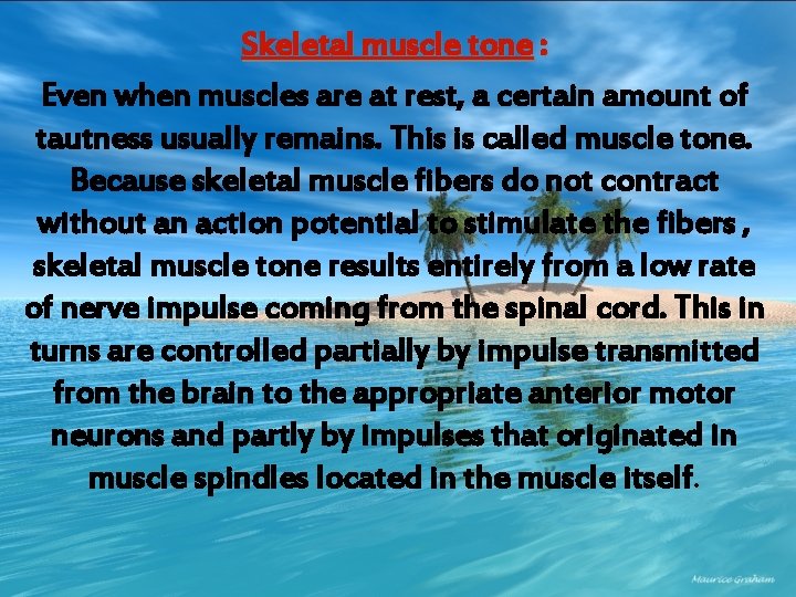 Skeletal muscle tone : Even when muscles are at rest, a certain amount of