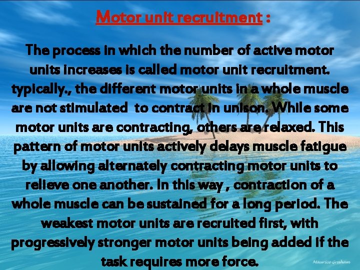 Motor unit recruitment : The process in which the number of active motor units