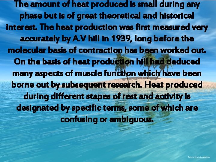 The amount of heat produced is small during any phase but is of great