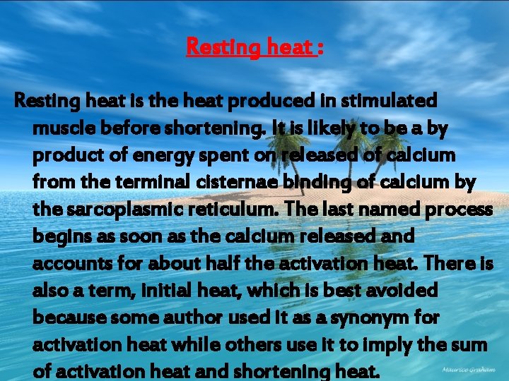 Resting heat : Resting heat is the heat produced in stimulated muscle before shortening.