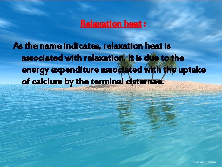 Relaxation heat : As the name indicates, relaxation heat is associated with relaxation. It