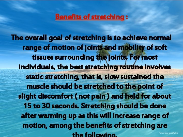 Benefits of stretching : The overall goal of stretching is to achieve normal range