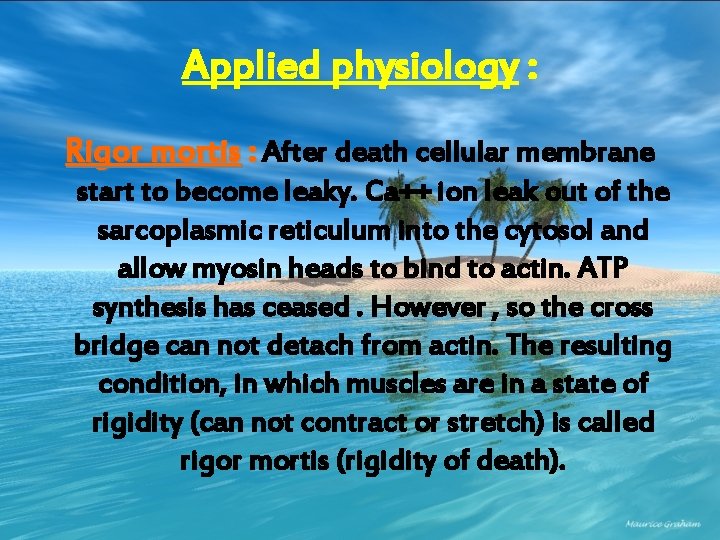 Applied physiology : Rigor mortis : After death cellular membrane start to become leaky.