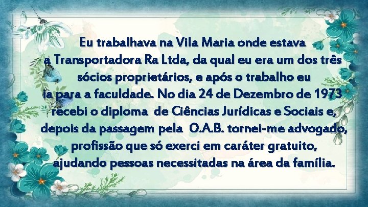 Eu trabalhava na Vila Maria onde estava a Transportadora Ra Ltda, da qual eu