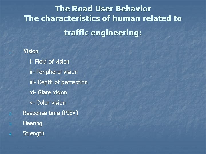 The Road User Behavior The characteristics of human related to traffic engineering: 1. Vision