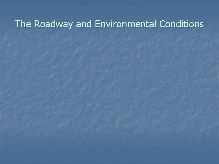 The Roadway and Environmental Conditions 