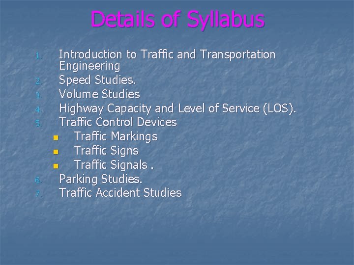Details of Syllabus 1. 2. 3. 4. 5. 6. 7. Introduction to Traffic and