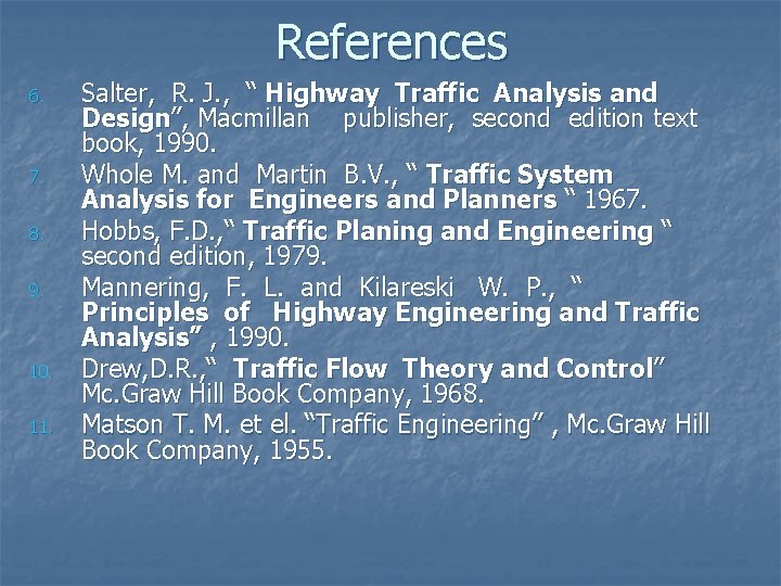 References 6. 7. 8. 9. 10. 11. Salter, R. J. , “ Highway Traffic