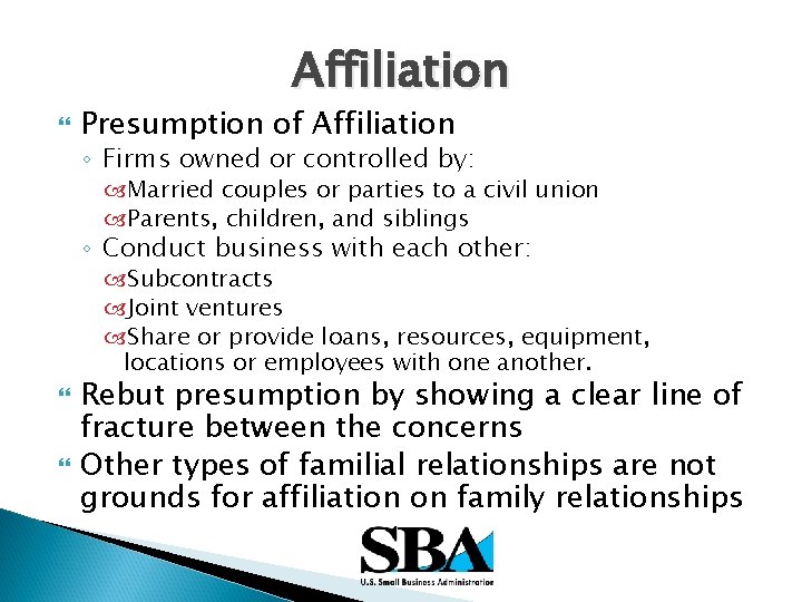 Affiliation Presumption of Affiliation ◦ Firms owned or controlled by: Married couples or parties