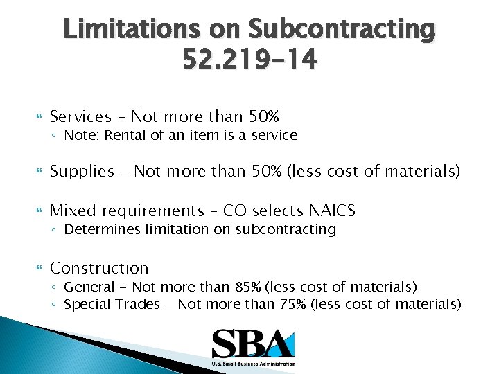 Limitations on Subcontracting 52. 219 -14 Services - Not more than 50% ◦ Note: