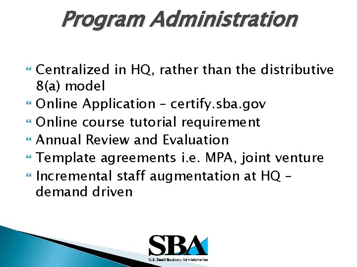 Program Administration Centralized in HQ, rather than the distributive 8(a) model Online Application –