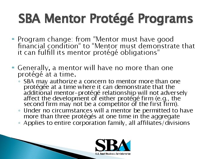 SBA Mentor Protégé Programs Program change: from “Mentor must have good financial condition” to