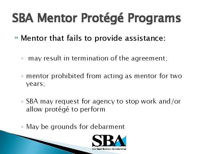 SBA Mentor Protégé Programs Mentor that fails to provide assistance: ◦ may result in