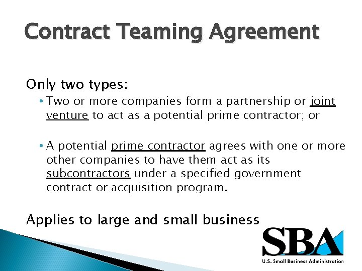 Contract Teaming Agreement Only two types: • Two or more companies form a partnership