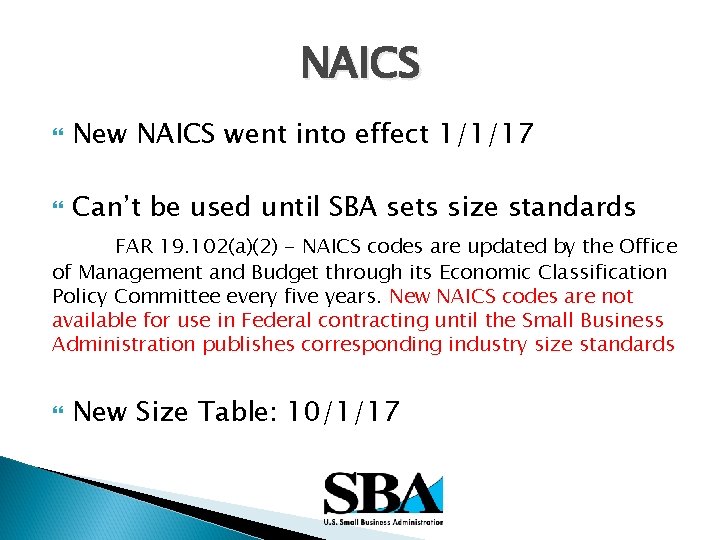 NAICS New NAICS went into effect 1/1/17 Can’t be used until SBA sets size