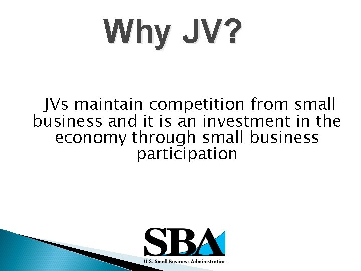 Why JV? JVs maintain competition from small business and it is an investment in