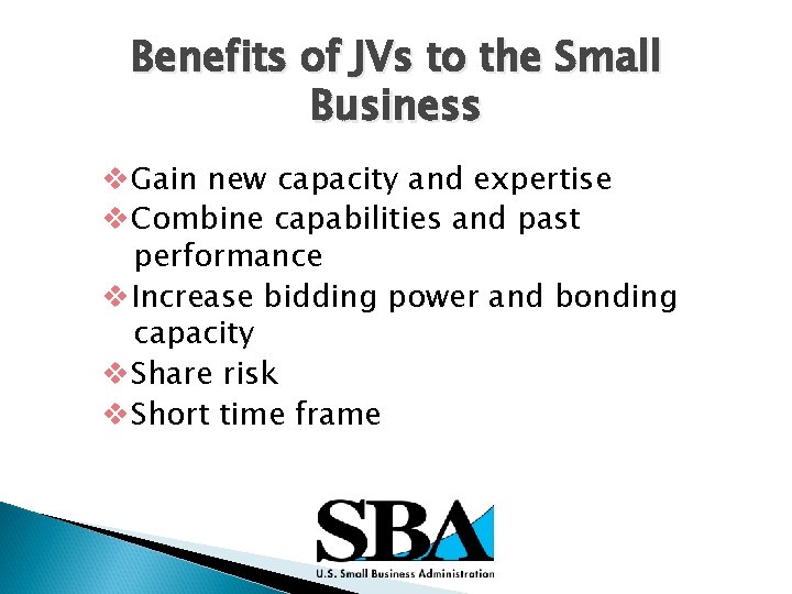 Benefits of JVs to the Small Business v. Gain new capacity and expertise v.