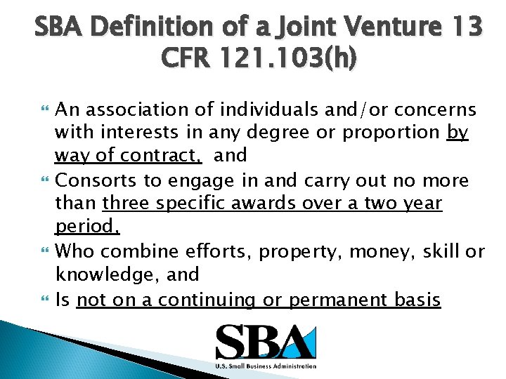 SBA Definition of a Joint Venture 13 CFR 121. 103(h) An association of individuals