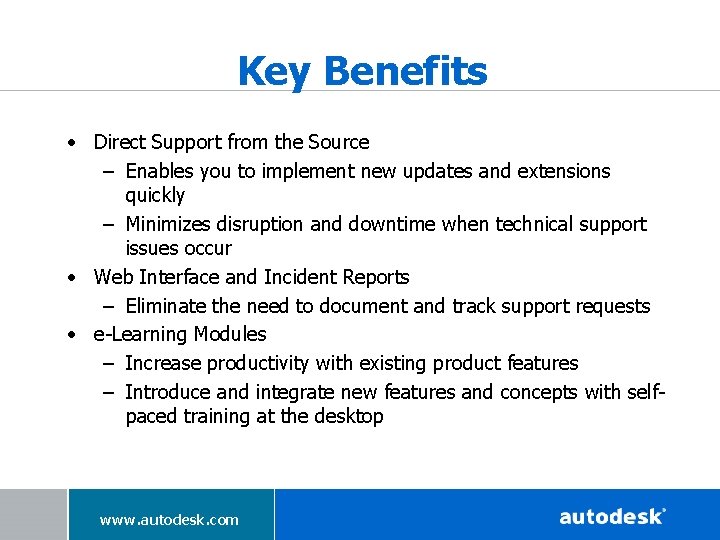 Key Benefits • Direct Support from the Source – Enables you to implement new