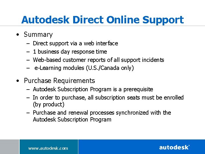 Autodesk Direct Online Support • Summary – – Direct support via a web interface