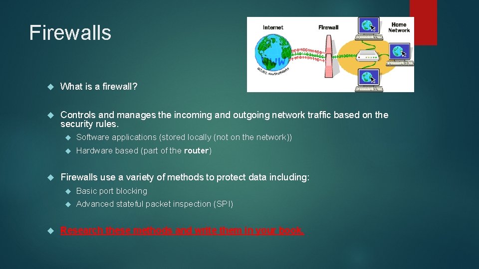 Firewalls What is a firewall? Controls and manages the incoming and outgoing network traffic