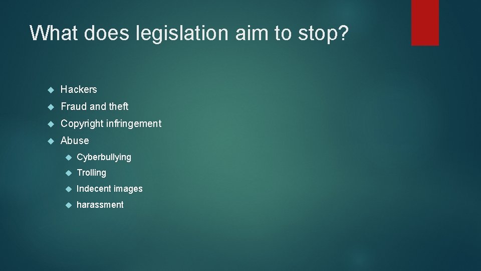 What does legislation aim to stop? Hackers Fraud and theft Copyright infringement Abuse Cyberbullying