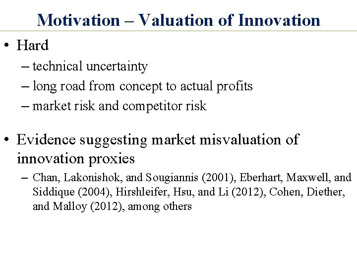 Motivation – Valuation of Innovation • Hard – technical uncertainty – long road from