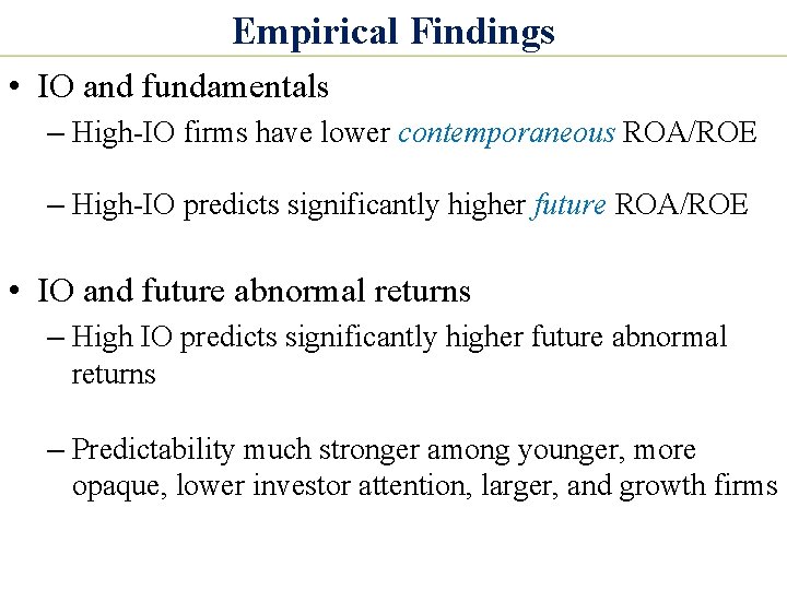 Empirical Findings • IO and fundamentals – High-IO firms have lower contemporaneous ROA/ROE –