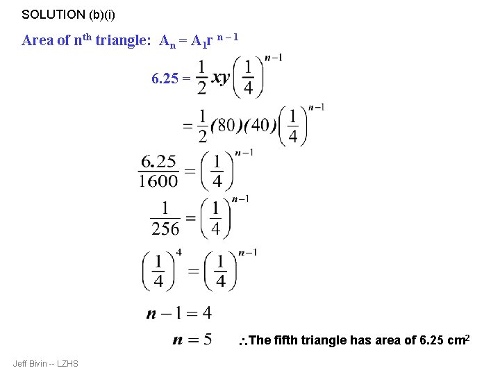 SOLUTION (b)(i) Area of nth triangle: An = A 1 r n – 1