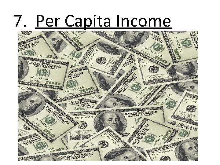 7. Per Capita Income 