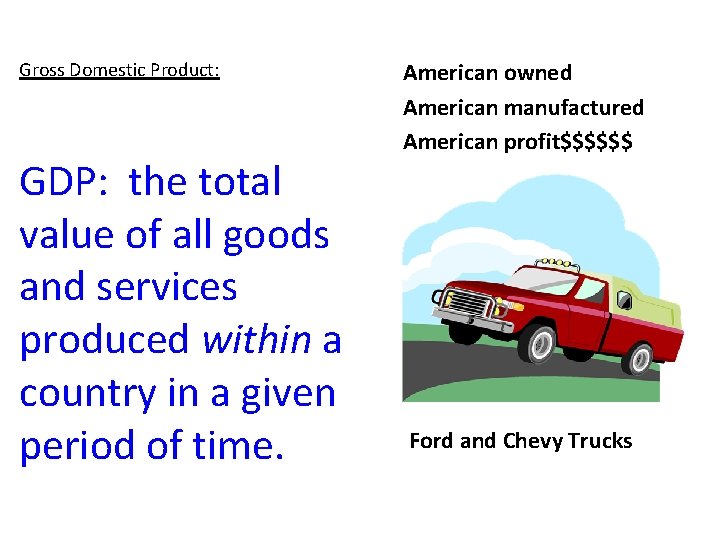 Gross Domestic Product: GDP: the total value of all goods and services produced within