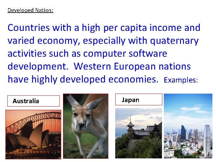 Developed Nation: Countries with a high per capita income and varied economy, especially with