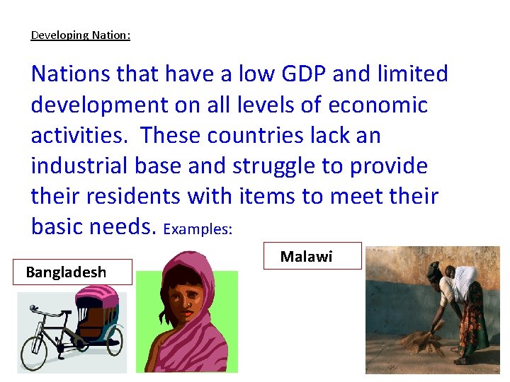 Developing Nation: Nations that have a low GDP and limited development on all levels