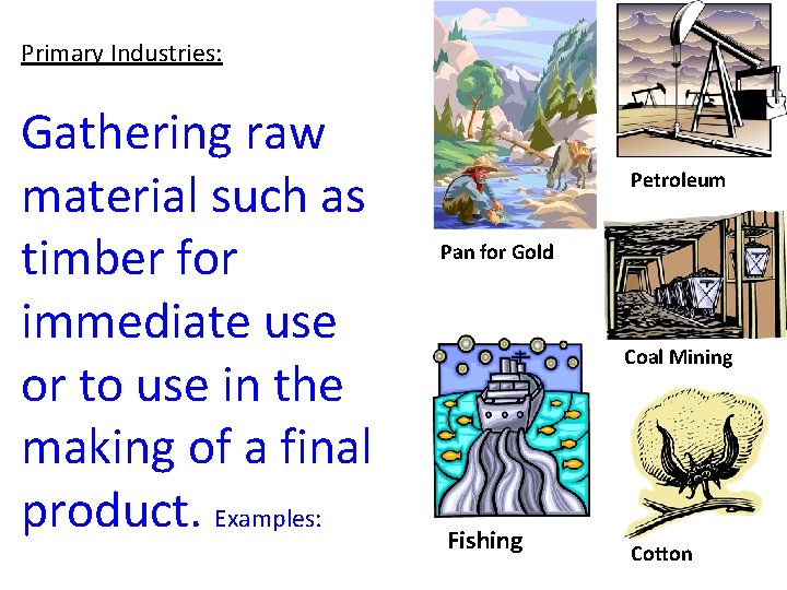 Primary Industries: Gathering raw material such as timber for immediate use or to use