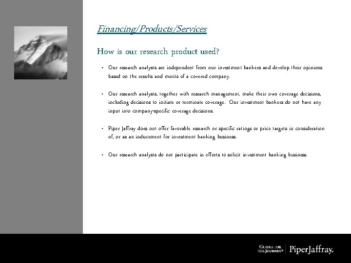 Financing/Products/Services How is our research product used? • Our research analysts are independent from