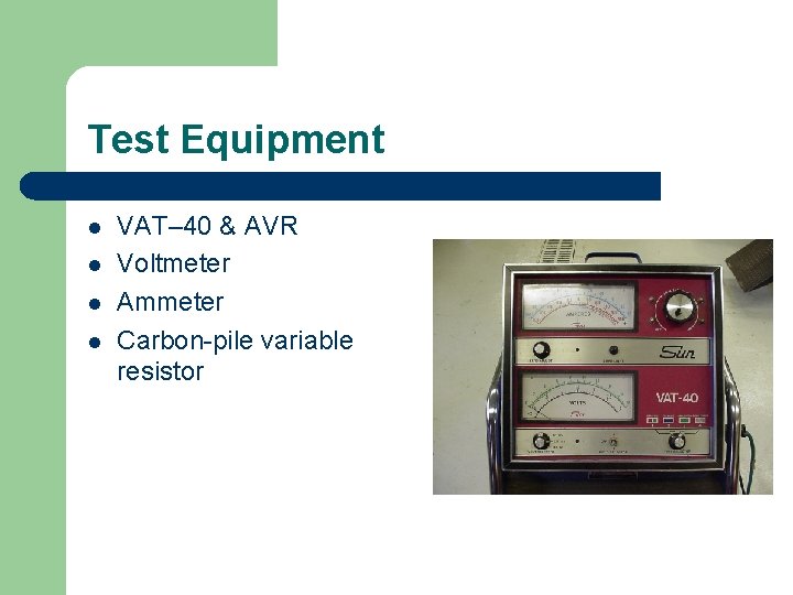 Test Equipment l l VAT– 40 & AVR Voltmeter Ammeter Carbon-pile variable resistor 