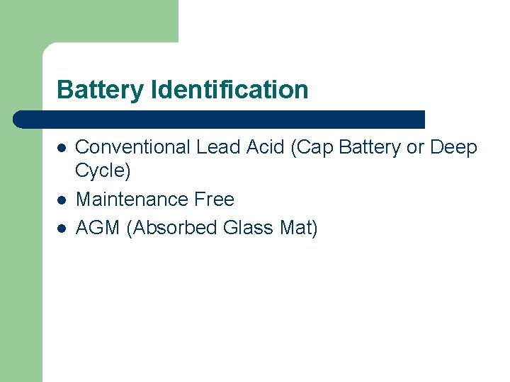 Battery Identification l l l Conventional Lead Acid (Cap Battery or Deep Cycle) Maintenance