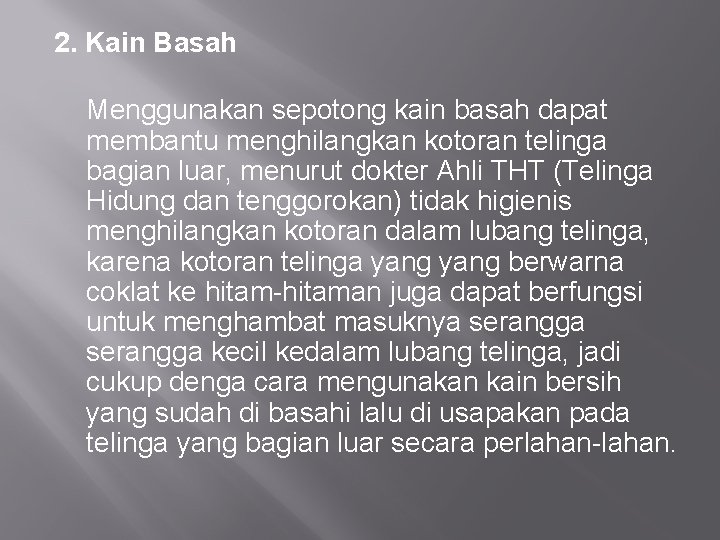 2. Kain Basah Menggunakan sepotong kain basah dapat membantu menghilangkan kotoran telinga bagian luar,