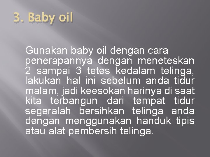 3. Baby oil Gunakan baby oil dengan cara penerapannya dengan meneteskan 2 sampai 3