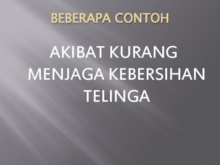 BEBERAPA CONTOH AKIBAT KURANG MENJAGA KEBERSIHAN TELINGA 