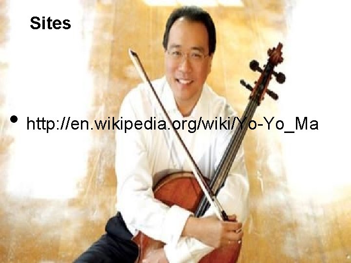 Sites • http: //en. wikipedia. org/wiki/Yo-Yo_Ma 