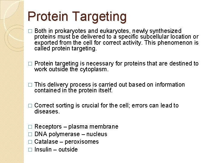 Protein Targeting � Both in prokaryotes and eukaryotes, newly synthesized proteins must be delivered